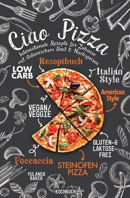 Ciao Pizza Internationale Rezepte für Zuhause mit italienischem Brot &amp; Nachspeisen