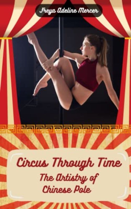 Circus Through Time: The Artistry of Chinese Pole