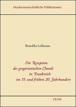 Die Rezeption des gregorianischen Chorals in Frankreich im 19. und frühen 20. Jahrhundert