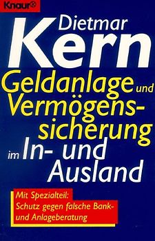 Geldanlage und Vermögenssicherung im In- und Ausland. Mit Spezialteil: Schutz gegen falsche Bank- und Anlageberatung
