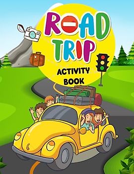 Road Trip Activity Book for kids: Puzzles, Games And Coloring Activities For Curious Kids (Road Trip Activity Books For Kids)