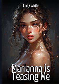 Marianna is Teasing Me