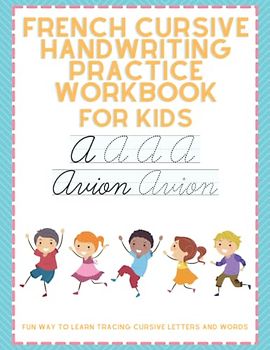 French Cursive Handwriting Practice Workbook For Kids - Fun Way To Learn Cursive Letters and Words: Learning And Training Book for Writing French Cursive Lowercase and Uppercase Alphabet and Words