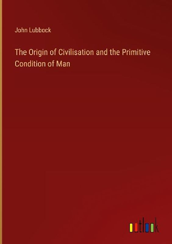 The Origin of Civilisation and the Primitive Condition of Man