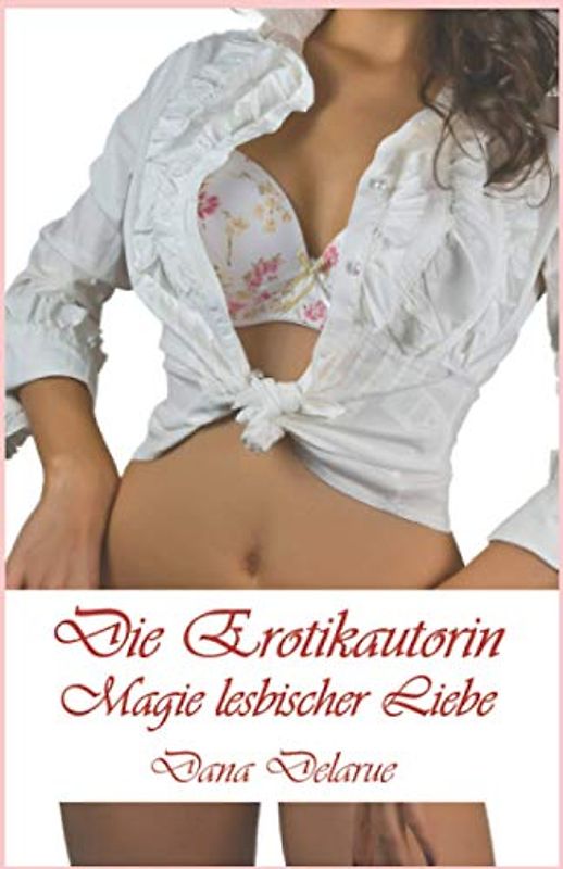 Die Erotikautorin: Magie lesbischer Liebe