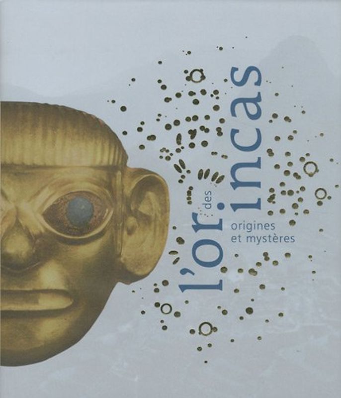 L'Or des Incas. Origines et mystères.