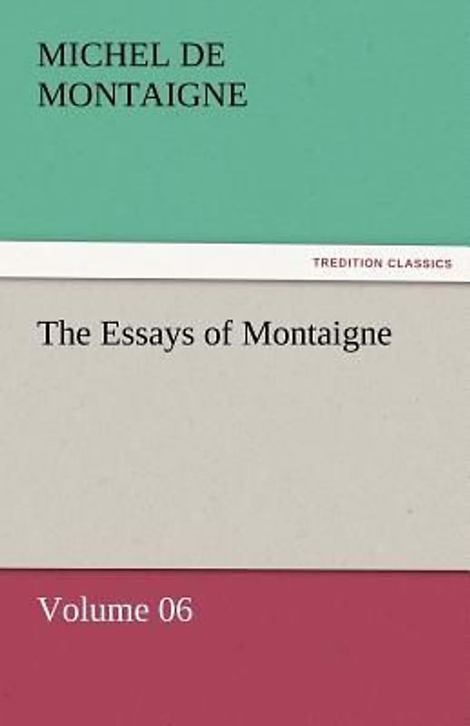 The Essays of Montaigne - Volume 06
