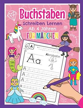 Buchstaben Schreiben Lernen Ab 4 Jahren Für Mädchen: ABC Übungsheft für Kindergarten, Vorschule, Einschulung und 1. Klasse | Mit Einhörnern, Meerjungfrauen, Prinzessinnen und vielen mehr