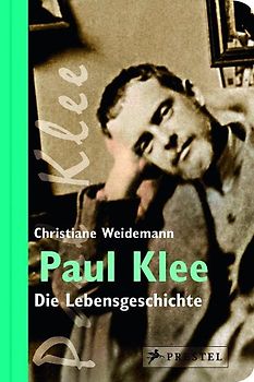 Paul Klee. Die Lebensgeschichte