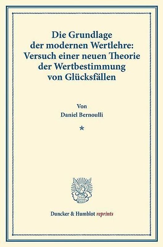 Die Grundlage der modernen Wertlehre: Versuch einer neuen Theorie der Wertbestimmung von Glücksfällen.