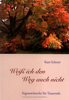 Weiß ich den Weg auch nicht. Segenswünsche für Trauernde