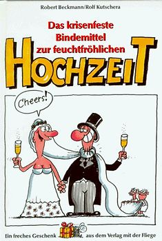 Das krisenfeste Bindemittel zur feucht-fröhlichen Hochzeit