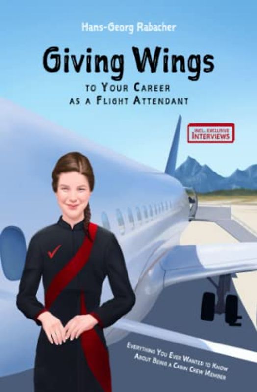 Giving Wings to Your Career as a Flight Attendant: Everything You Ever Wanted to Know About Being a Cabin Crew Member