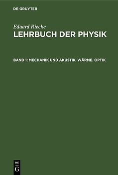 Eduard Riecke: Lehrbuch der Physik / Mechanik und Akustik. Wärme. Optik