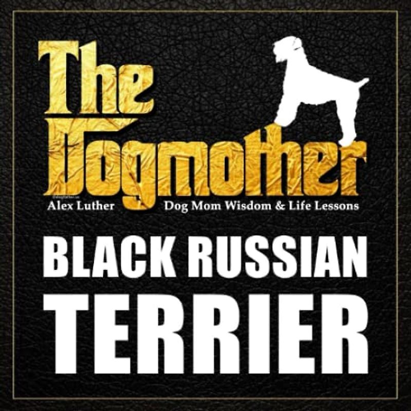The Dogmother: Black Russian Terrier: (Dog Mom Wisdom & Life Lessons)