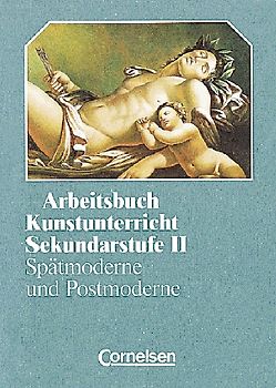 Arbeitsbuch Kunstunterricht - Sekundarstufe II / Spätmoderne und Postmoderne