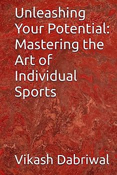 Unleashing Your Potential: Mastering the Art of Individual Sports