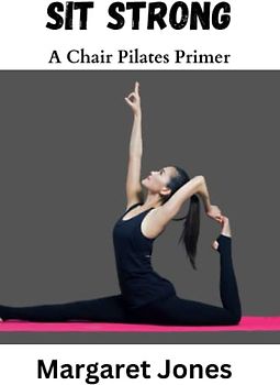 Sit Strong: Chair Pilates Primer
