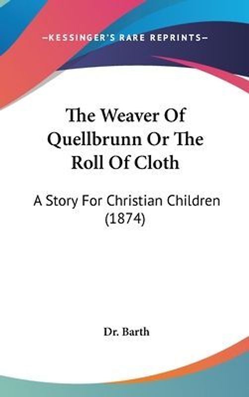 The Weaver Of Quellbrunn Or The Roll Of Cloth