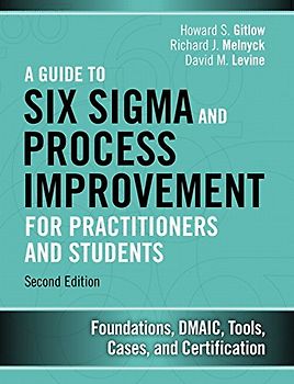 A Guide to Six Sigma and Process Improvement for Practitioners and Students: Foundations, DMAIC, Tools, Cases, and Certification