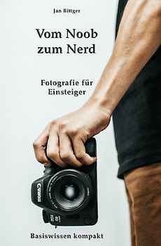 Vom Noob zum Nerd - Fotografie für Einsteiger