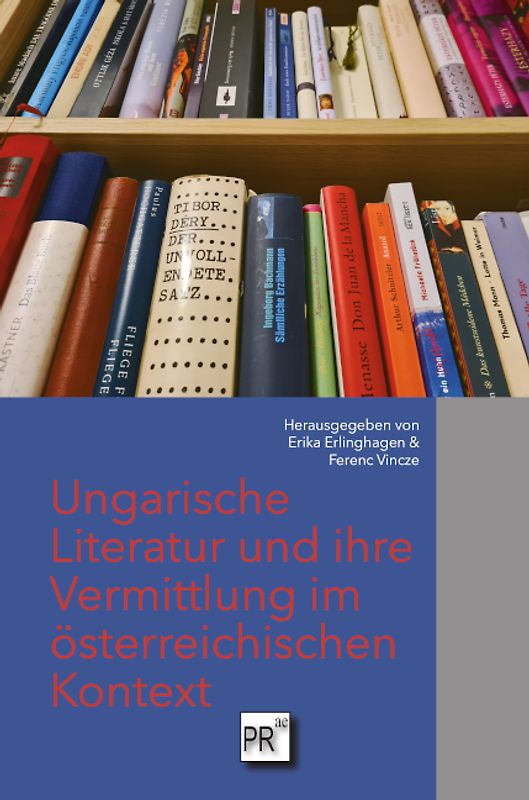 Ungarische Literatur und ihre Vermittlung im österreichischen Kontext