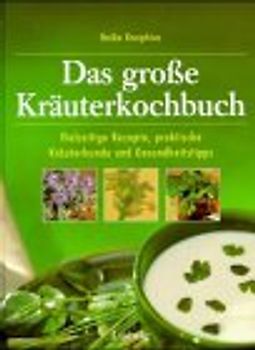 Das grosse Kräuterkochbuch. Vielseitige Rezepte, praktische Kräuterkunde und Gesundheitstipps
