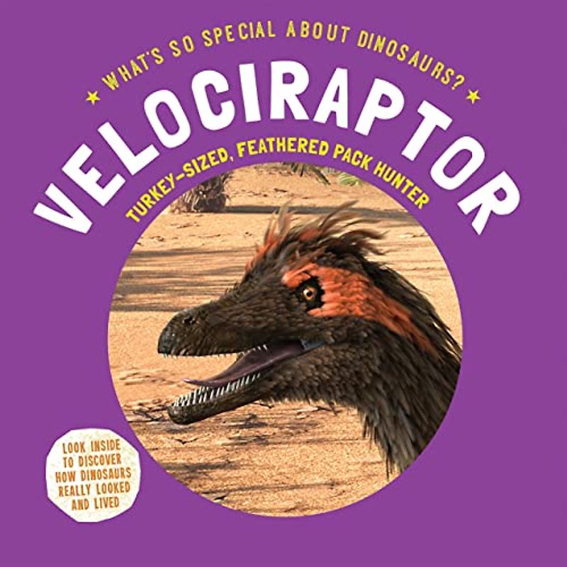 Velociraptor: Turkey-sized, Feathered Pack Hunter (What's So Special About Dinosaurs?)
