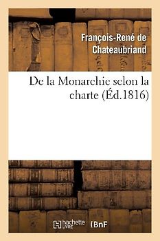 de la Monarchie Selon La Charte: Avec Des Réflexions Sur La Session de la Chambre de 1815