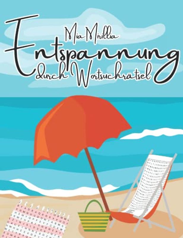 Entspannung durch Wortsuchrätsel: Finde und Suche für Kinder und Erwachsene - Ein Entspannungsgeschenk für stressige Zeiten