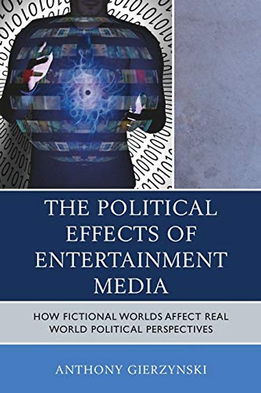 The Political Effects of Entertainment Media: How Fictional Worlds Affect Real World Political Perspectives