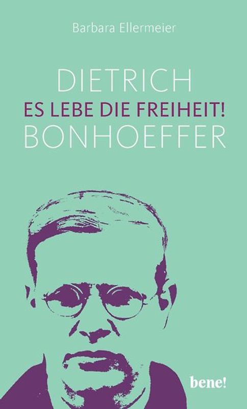 Dietrich Bonhoeffer – Es lebe die Freiheit!