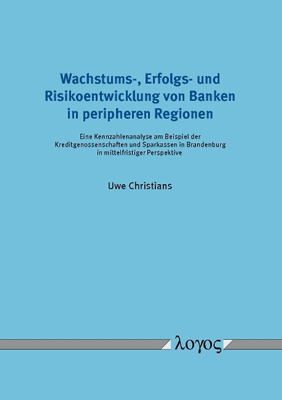 Wachstums-, Erfolgs- und Risikoentwicklung von Banken in peripheren Regionen