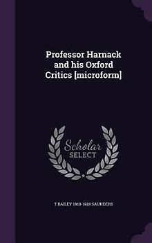 Professor Harnack and his Oxford Critics [microform]