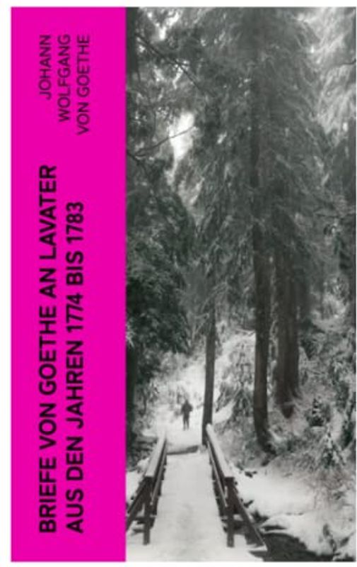 Briefe von Goethe an Lavater aus den Jahren 1774 bis 1783