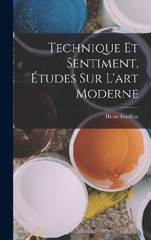 Technique et sentiment, études sur l'art moderne