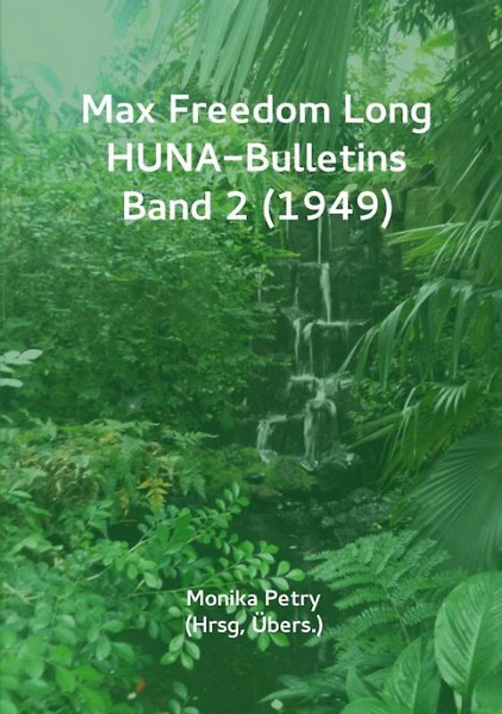 Max F. Long, Huna-Bulletins, Deutsche Übersetzung / Max Freedom Long, HUNA-Bulletins, Band 2 (1949)