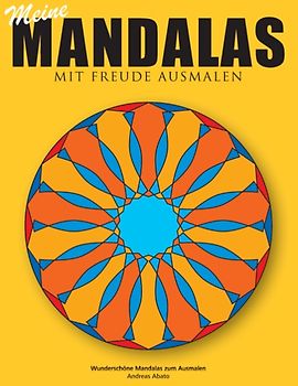 Meine Mandalas - Mit Freude Ausmalen - Wunderschöne Mandalas zum Ausmalen