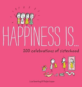 Happiness Is . . . 200 Celebrations of Sisterhood: (Books About Happiness, Gifts for Sisters, Books About Sisterhood)