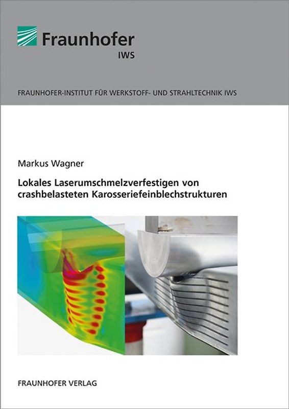 Lokales Laserumschmelzverfestigen von crashbelasteten Karosseriefeinblechstrukturen.