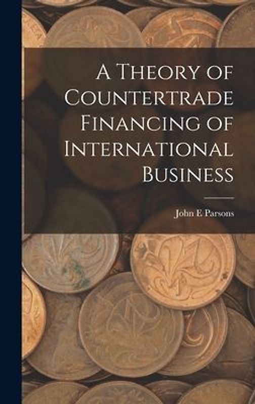 A Theory of Countertrade Financing of International Business