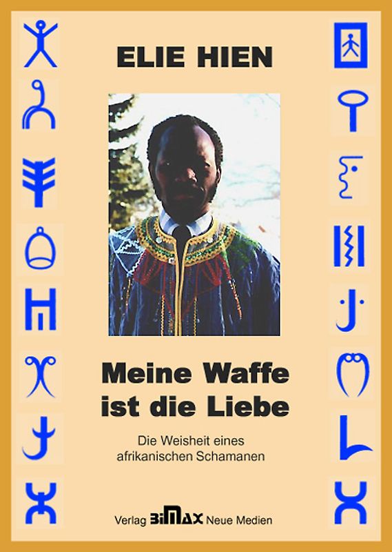 Meine Waffe ist die Liebe. Die Weisheit eines afrikanischen Schamanen