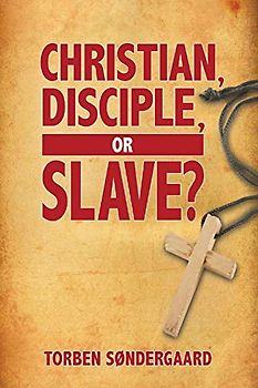 Christian, Disciple, or Slave?