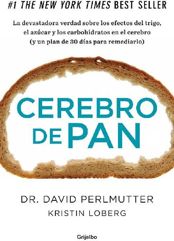 Cerebro de pan : la devastadora verdad sobre los efectos del trigo, el azúcar y los carbohidratos