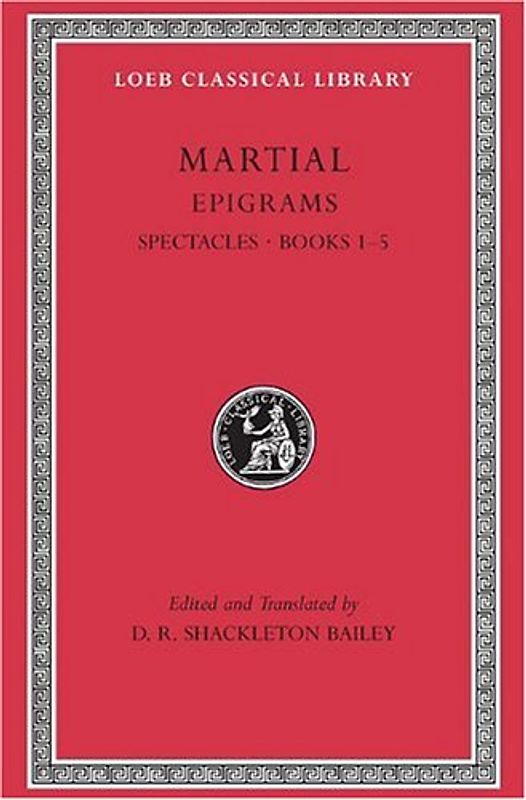 Martial Epigrams Spectacle Books 1-5 (Loeb Classical Library) - D. R. Shackleton Bailey