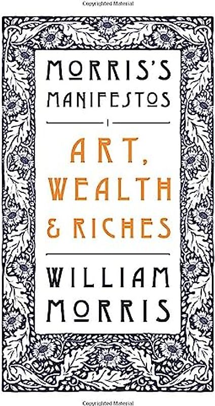 Art, Wealth and Riches (Morris's Manifestos, Band 1)