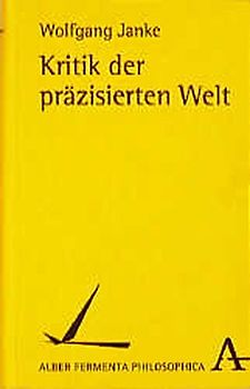Kritik der präzisierten Welt