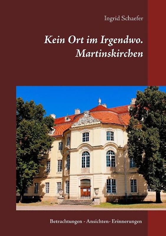 Kein Ort im Irgendwo. Martinskirchen. Betrachtungen - Ansichten - Erinnerungen