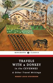 Travels with a Donkey in the Cevennes & Other Travel Writings: The Travelogue Classic