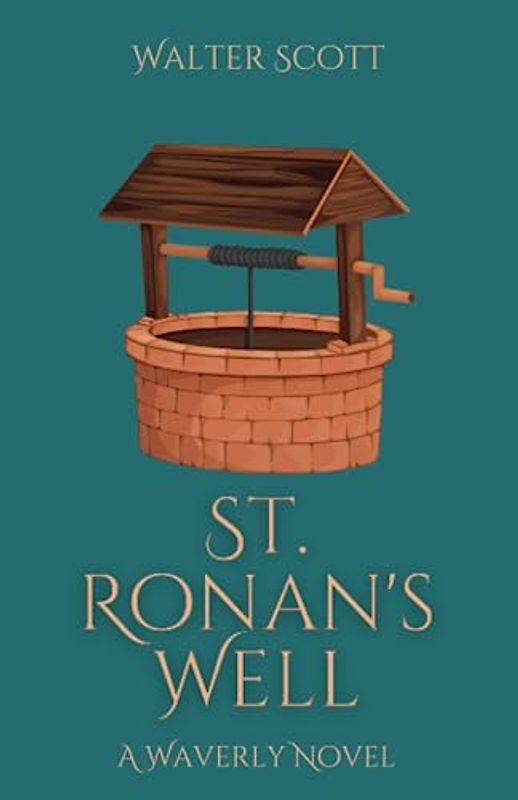 St. Ronan's Well: A Dark Humor Historical Fiction Tale - The Waverly Novels (Annotated)